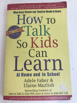 How to Talk So Kids Can Learn at Home and at School : What Every Parent and...