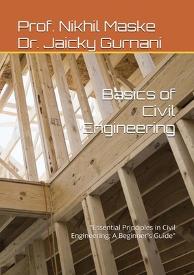 Basics of Civil Engineering: ''Essential Principles in Civil Engineering: A Begin