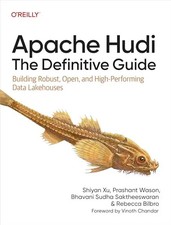 Apache Hudi: The Definitive Guide: Building Robust, Open, and High-Performing Da