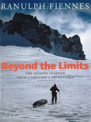 Beyond the Limits: The Lessons Learned from a Lifetime's Adventures - hardco...