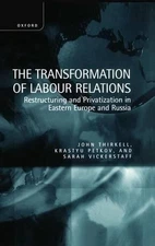 The Transformation of Labour Relations: Restructuring and Privatization in Easte