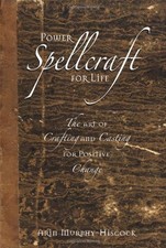 POWER SPELLCRAFT FOR LIFE: THE ART OF CRAFTING AND CASTING