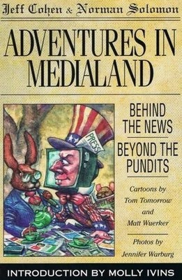 Adventures in Medialand: Behind the News, Beyond the Pundits by Cohen, Jeff,Solo