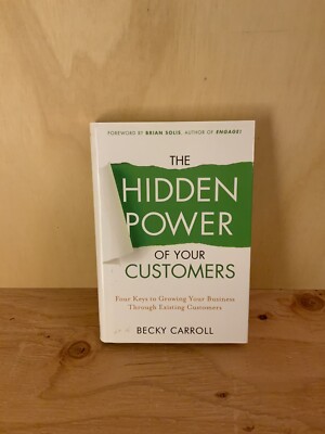 0001:  The Hidden Power of Your Customers : Four Keys to Growing Your Business