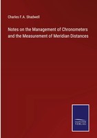 Charles F. A. Shadwell | Notes On The Management Of Chronometers And The...