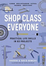 Shop Class for Everyone: Practical Life Skills . Bowers, Sharon, David.#+,.#+,.#