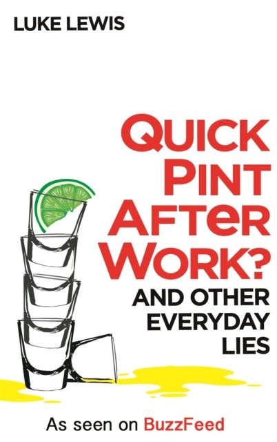 Quick Pint After Work And Other Everyday Lies by Luke Lewis HARDBACK