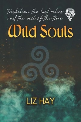Wild Souls: Triskelion the lost relics and the veil of the time by Liz Hay Paper