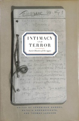 Intimacy and Terror: Soviet Diaries of the 1930s by Garros, Véronique, Natalia