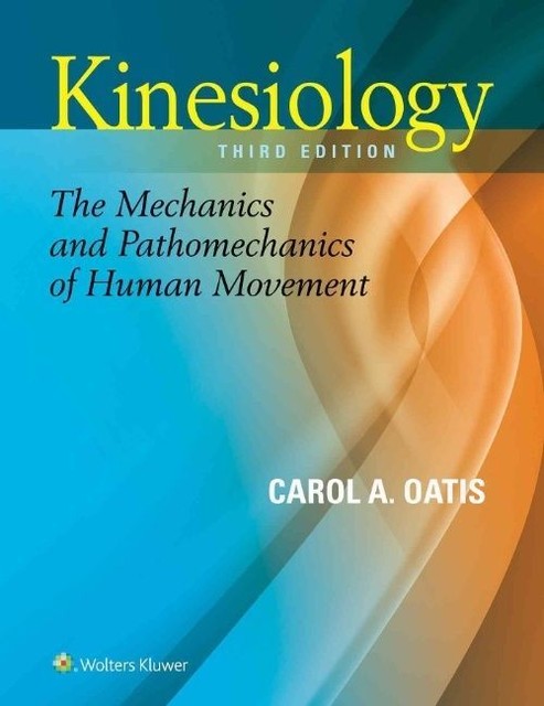 Kinesiology: The Mechanics and Pathomechanics of Human Movement by Carol A...