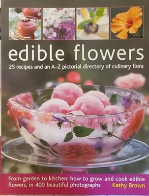 Edible Flowers: 25 Recipes and an A-Z ..., Brown, Kathy