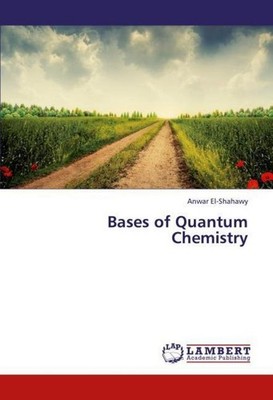 Bases of Quantum Chemistry Anwar El-Shahawy