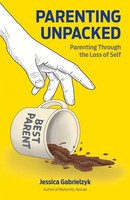 Parenting Unpacked Parenting Through The Loss Of Self Jessica Gabrielzyk Buch