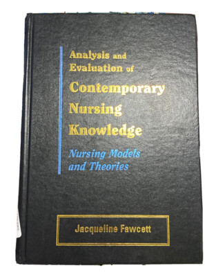 Analysis and Evaluation of Contemporary Nursing Knowledge Models Theory Fawcett