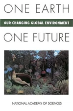 ONE EARTH, ONE FUTURE: OUR CHANGING GLOBAL ENVIRONMENT By National Academy Of