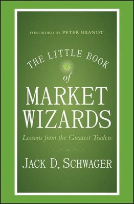 The Little Book of Market Wizards: Lessons from the Greatest Traders (Little Boo