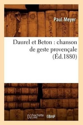 Daurel Et Beton: Chanson de Geste Provenale (d.1880): Chanson de Geste Proven al