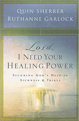 Lord, I Need Your Healing Power: Securing God s help in sickness and trials