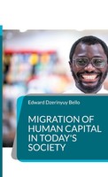 Migration Of Human Capital In Today's Society Edward Dzerinyuy Bello