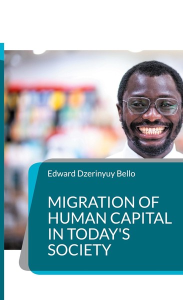 Migration Of Human Capital In Today's Society Edward Dzerinyuy Bello-image