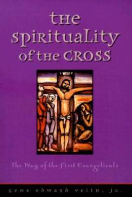 The Spirituality of the Cross: The Way of the First Evangelicals - VERY GOOD