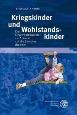 Kriegskinder Und Wohlstandskinder : Die Gegenwartsliteratur Als Antwort Auf D...