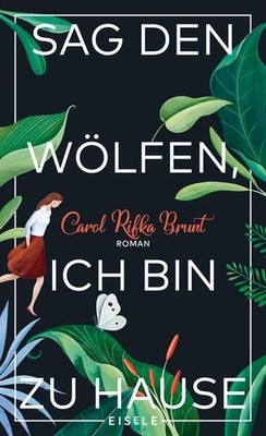 Sag den Wölfen, ich bin zu Hause: Roman | Ein bewegender Roman über Freundschaft