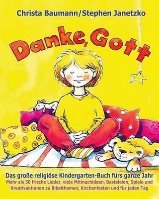 Danke, Gott - Das groe religise Kindergarten-Buch frs ganze Jahr: Mehr als 50 fr