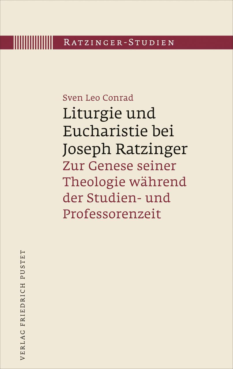 Liturgie Und Eucharistie Bei Joseph Ratzinger Sven Leo Conrad