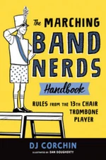 The Marching Band Nerds Handbook: Rules from the 13th Chair Trombone - GOOD