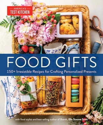 Food Gifts : 150+ Irresistible Recipes for Crafting Personalized Presents, Ha...