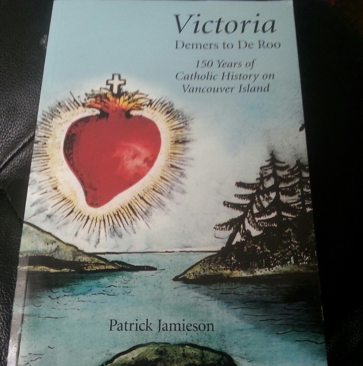 Victoria: From Demers to Deroo Jamieson 1997 CATHOLIC VANCOUVER ISLAND HISTORY