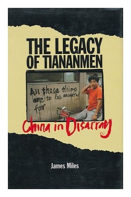 MILES, JAMES A. R. The Legacy of Tiananmen: China in Disarray / James A. R. Mil