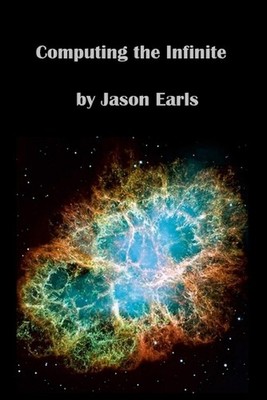 Computing the Infinite: A Journey Through Number Theory by Jason Earls Paperback