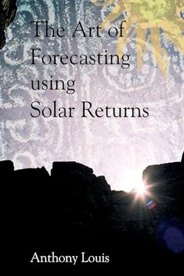 Art of Forecasting Using Solar Returns by Anthony Louis (2008, Trade Paperback)