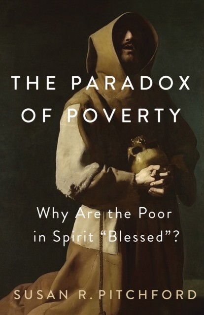 The Paradox of Poverty: Why Are the Poor in Spirit “Blessed”? by Susan R. Pitch - Image 5
