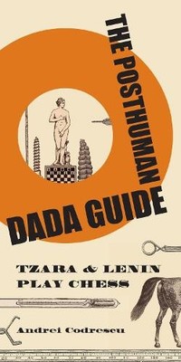 Andrei Codrescu The Posthuman Dada Guide (Paperback) Public Square