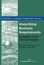 Unearthing Business Requirements: Elicitation Tools and Techniques (Business...