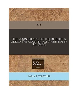The Counter-Scuffle Whereunto Is Added the Counter-Rat / Written by R.S. [1670],