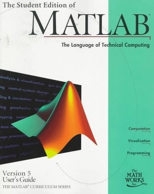 THE STUDENT EDITION OF MATLAB VERSION 5 USER'S GUIDE By Duane Hanselman & Bruce