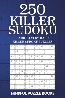 250 Killer Sudoku: Hard To Very Hard Killer Sudoku Puzzles