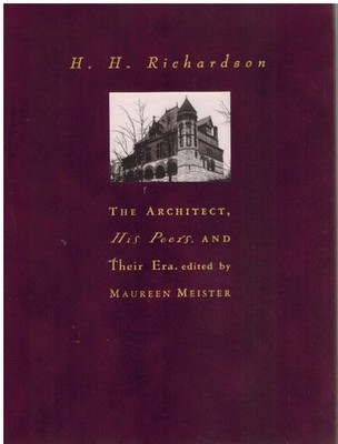 H. H. RICHARDSON The Architect, His Peers, and Their Era
