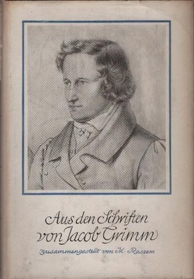 Aus den Schriften von Jakob Grimm. Jakob Grimm. [Zsgest. von M. Rassem] Grimm, J