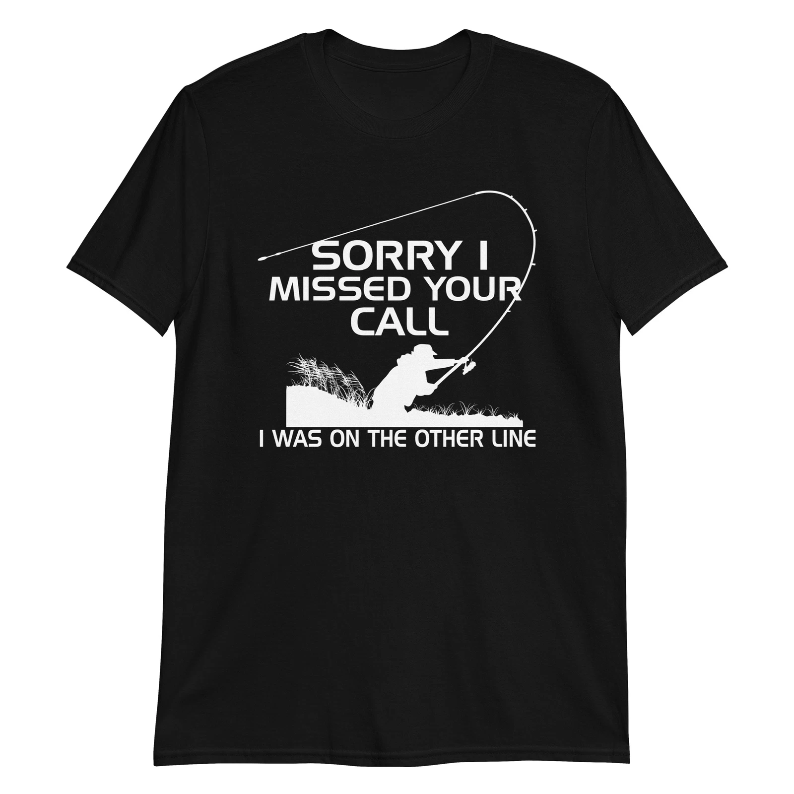 Funny Fishing Shirt, Sorry I missed your call I was on the other line
