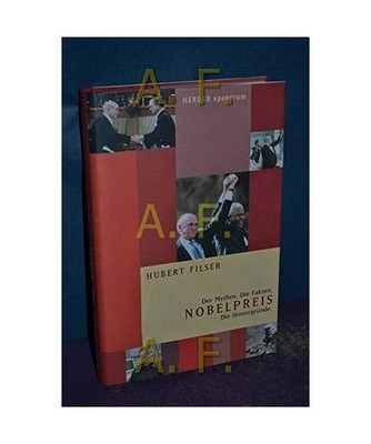 Nobelpreis.: Der Mythos. Die Fakten. Die Hintergründe.: Der Mythos. Die Fakten.