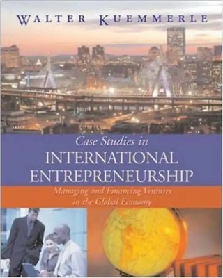 Case Studies in International Entrepreneurship: Managing and Financing Ventures