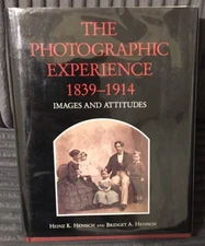 The Photographic Experience, 1839-1914 Images and Attitudes by Heinz K. Henisch