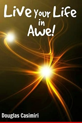Live Your Life in Awe! by Douglas Casimiri (2015, Trade Paperback)