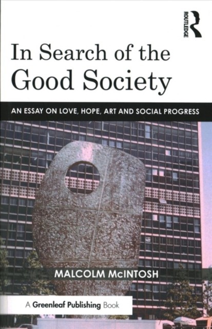 In Search of the Good Society: Love, Hope and Art by Malcolm McIntosh PAPERBACK