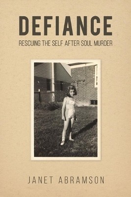 Defiance: Rescuing the Self After Soul Murder by Janet Abramson Paperback Book